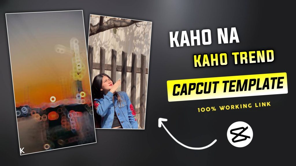 Kaho Na Kaho CapCut Template Link 2024 – 100% Working Templates